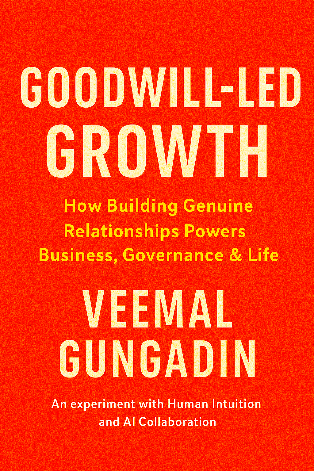Goodwill-Led Growth: How Genuine Relationships Power Business, Governance & Life book cover